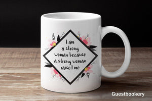 I am A Strong Woman Because a Strong Woman Raised Me Mug