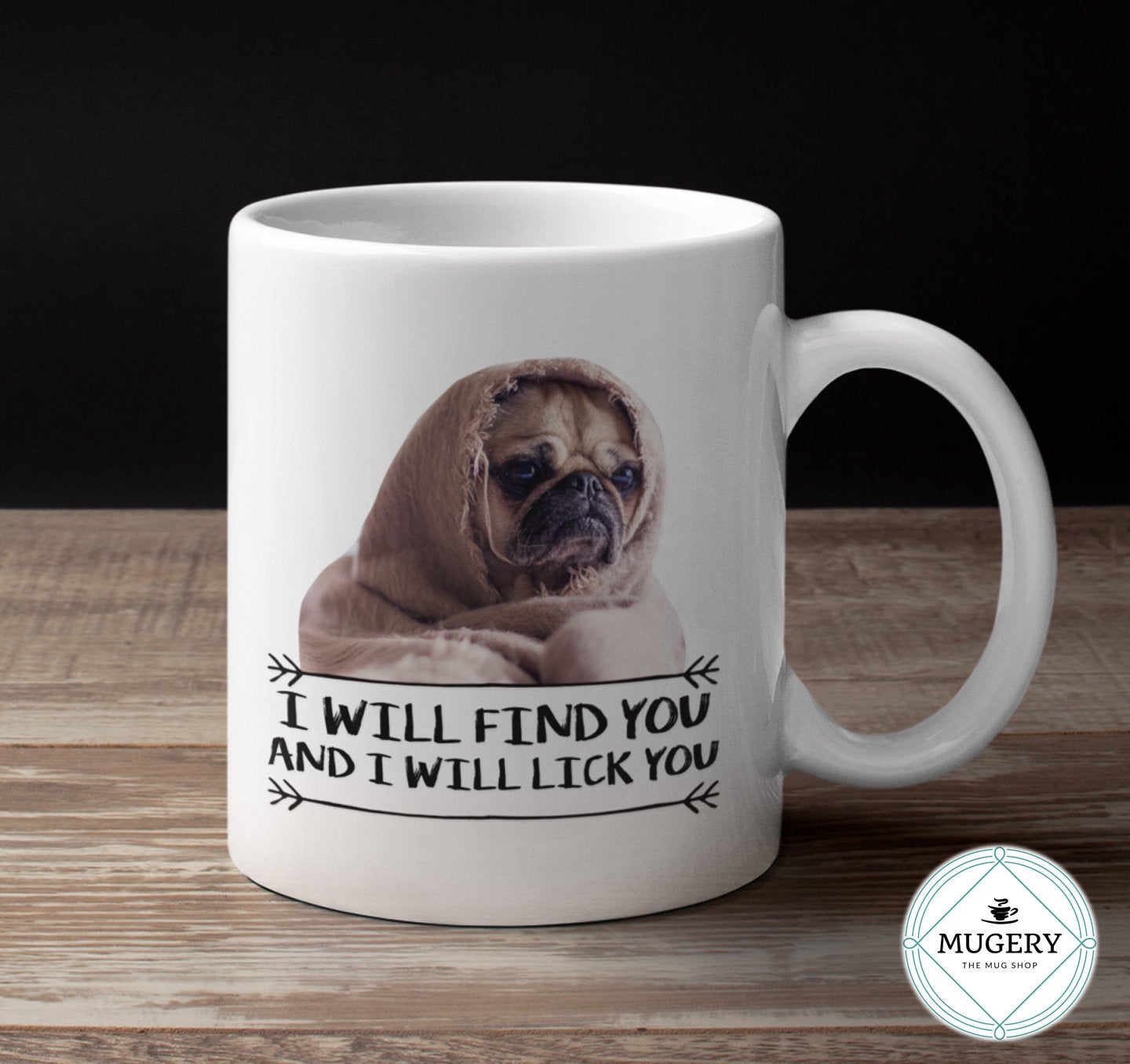 PUG Mug - I will Find you and I will Lick You