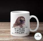 Load image into Gallery viewer, PUG Mug - Do I look like I am Having a Good Day - Guestbookery
