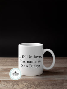 I fell in love, his name is San Diego Mug - Guestbookery