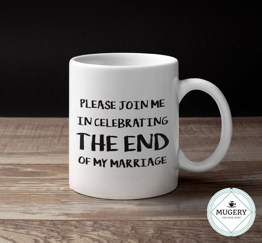 Please Join me in Celebrating The End of My Marriage Mug