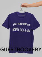 Load image into Gallery viewer, You Had Me at Iced Coffee T-Shirt - Guestbookery
