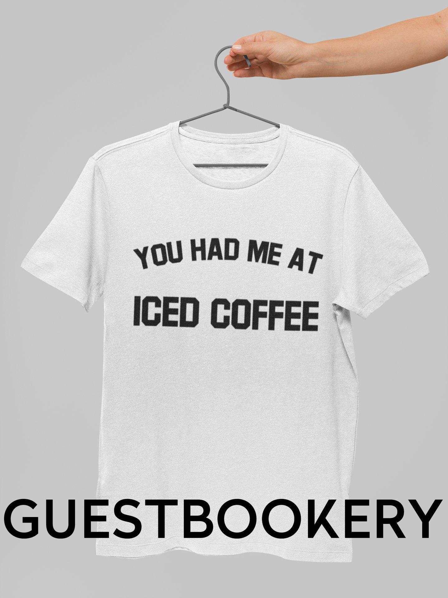 You Had Me at Iced Coffee T-Shirt