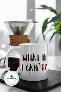 What If I Can Mug - Guestbookery