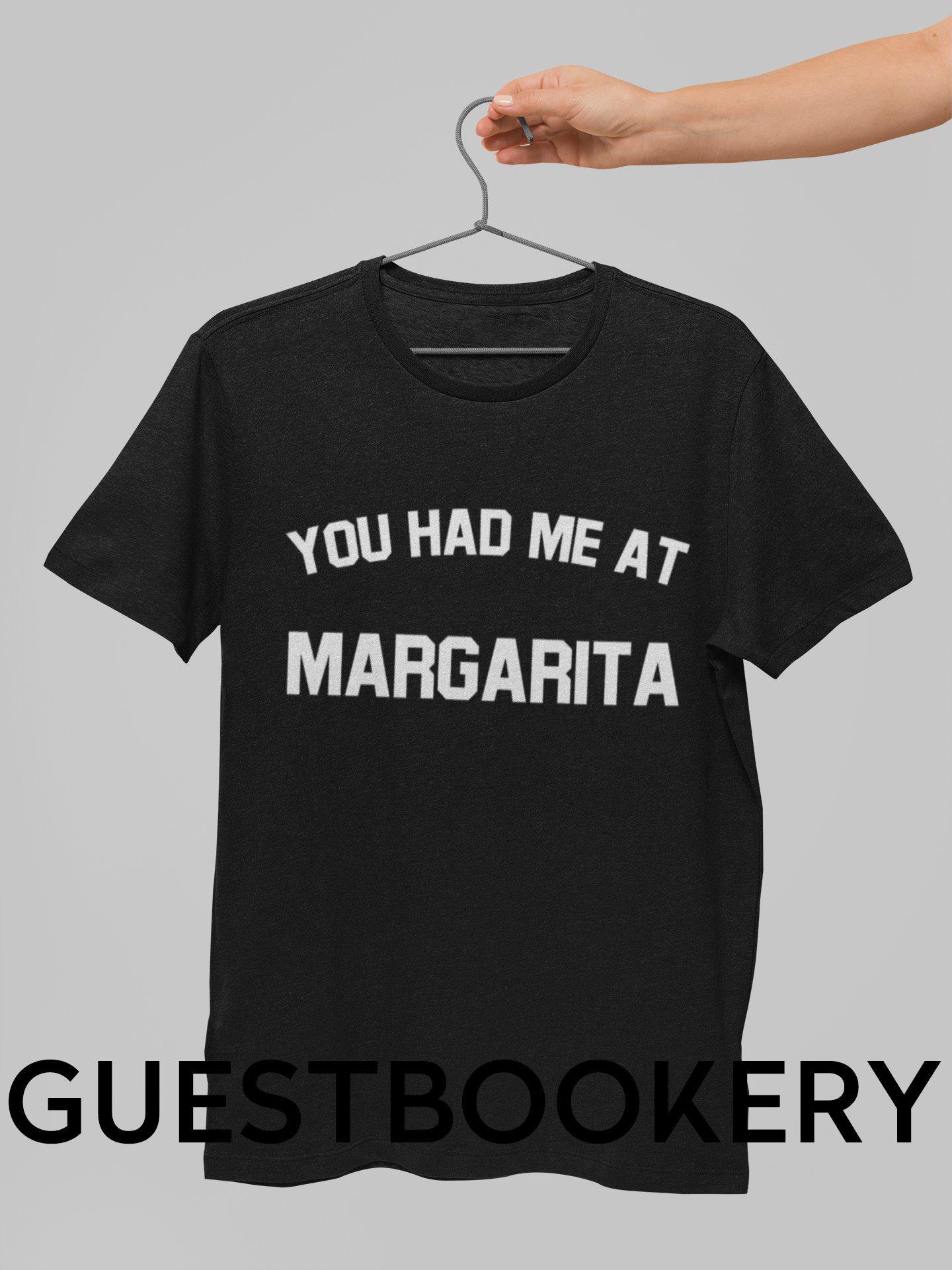 You Had Me at Margarita T-Shirt - Guestbookery