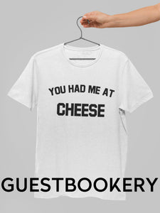 You Had Me At Cheese T-Shirt - Guestbookery
