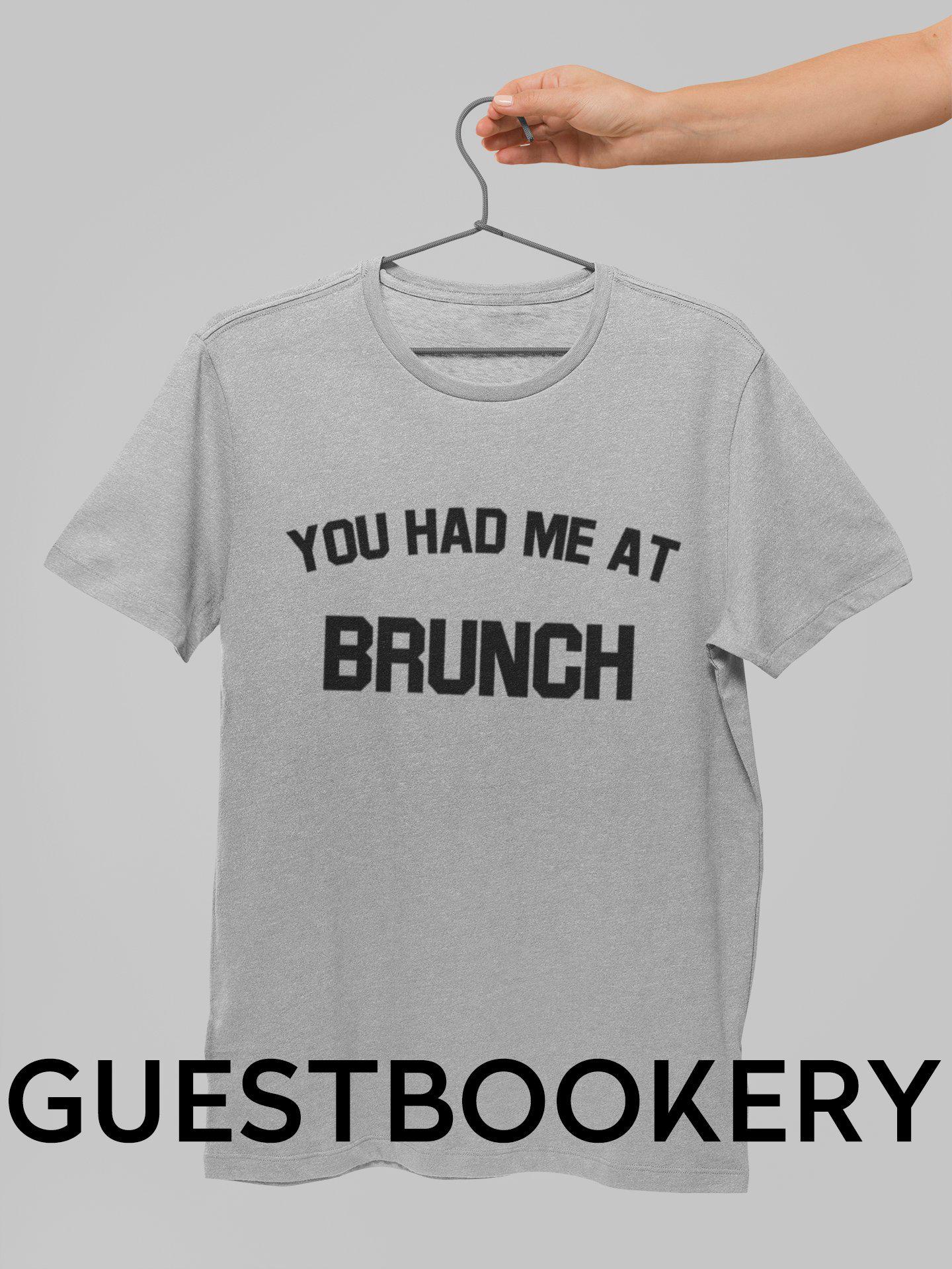 You Had Me At Brunch T-Shirt