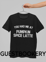Load image into Gallery viewer, You Had Me At Pumpkin Spiced Latte T-Shirt
