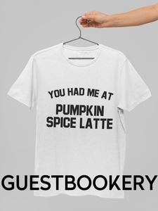 You Had Me At Pumpkin Spiced Latte T-Shirt