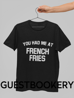 Load image into Gallery viewer, You Had Me At French Fries T-Shirt
