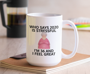 Who Says 2020 is Stressful Mug
