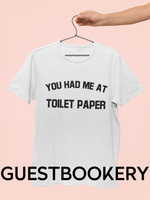 Load image into Gallery viewer, You Had Me At Toilet Paper T-Shirt - Guestbookery
